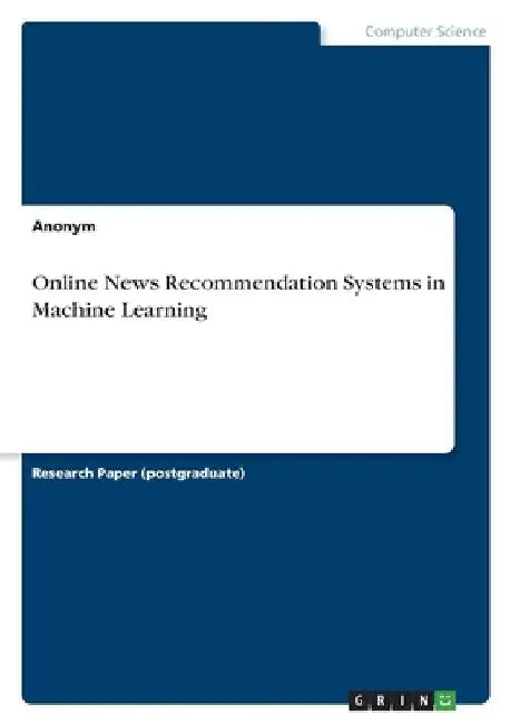 Online News Recommendation Systems in Machine Learning by Anonymous