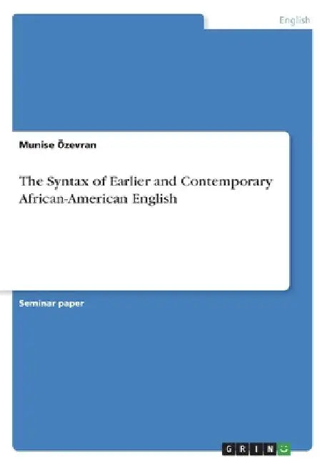 The Syntax of Earlier and Contemporary African-American English by Munise Özevran