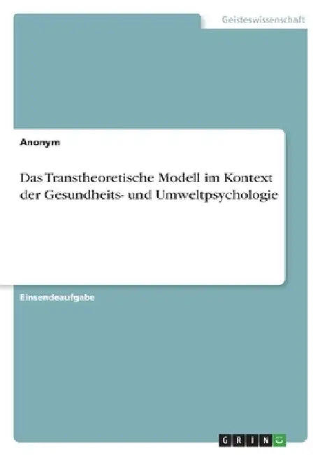 Das Transtheoretische Modell im Kontext der Gesundheits- und Umweltpsychologie by Anonymous