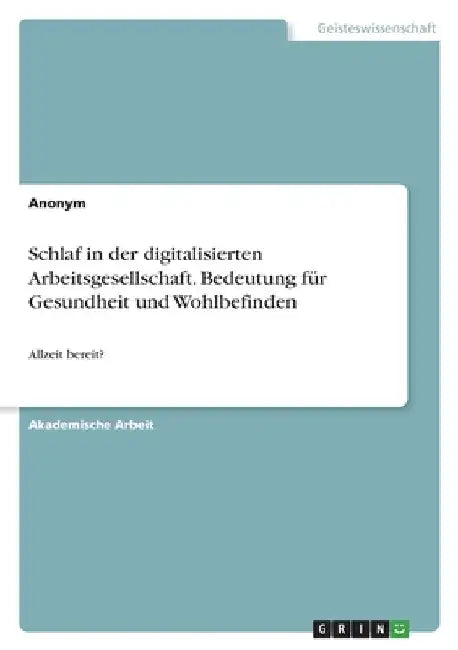 Schlaf in der digitalisierten Arbeitsgesellschaft. Bedeutung für Gesundheit und Wohlbefinden: Allzeit bereit? by Anonymous