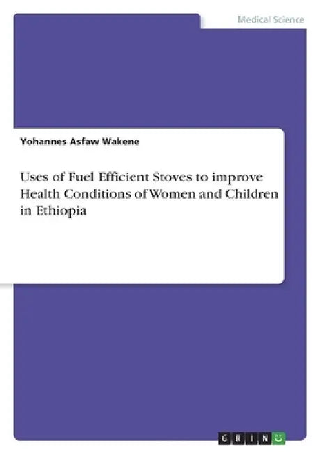 Uses of Fuel Efficient Stoves to improve Health Conditions of Women and Children in Ethiopia by Yohannes Asfaw Wakene