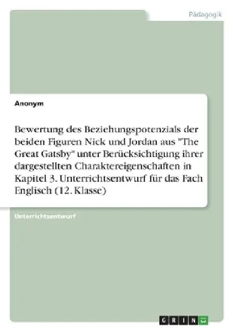 Bewertung des Beziehungspotenzials der beiden Figuren Nick und Jordan aus "The Great Gatsby" unter Berücksichtigung ihrer dargestellten Charaktereigen by Anonymous