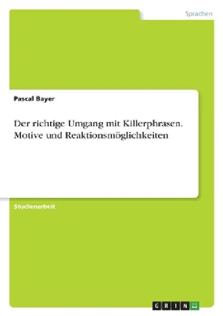 Der richtige Umgang mit Killerphrasen. Motive und Reaktionsmöglichkeiten by Bayer, Pascal