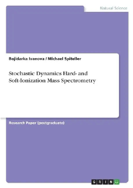 Stochastic Dynamics Hard- and Soft-Ionization Mass Spectrometry by Bojidarka Ivanova