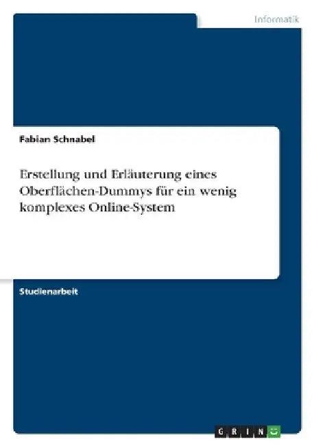 Erstellung und Erläuterung eines Oberflächen-Dummys für ein wenig komplexes Online-System by Schnabel, Fabian