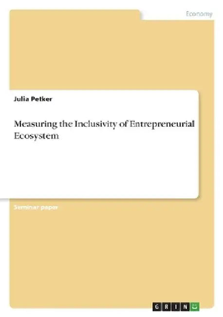 Measuring the Inclusivity of Entrepreneurial Ecosystem by Julia Petker