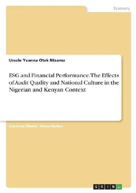 ESG and Financial Performance. The Effects of Audit Quality and National Culture in the Nigerian and Kenyan Context by Ursule Yvanna Otek Ntsama