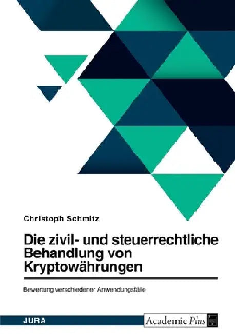 Die zivil- und steuerrechtliche Behandlung von Bitcoin und weiteren Kryptowährungen. Bewertung verschiedener Anwendungsfälle by Schmitz, Christoph
