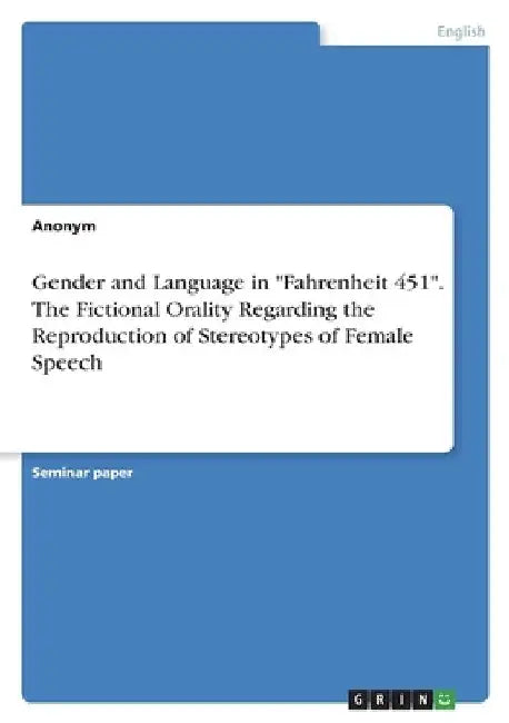 Gender and Language in "Fahrenheit 451". The Fictional Orality Regarding the Reproduction of Stereotypes of Female Speech by Anonymous