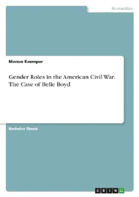Gender Roles in the American Civil War. The Case of Belle Boyd by Manon Kaemper