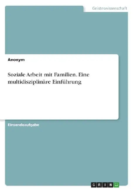 Soziale Arbeit mit Familien. Eine multidisziplinäre Einführung by Anonym