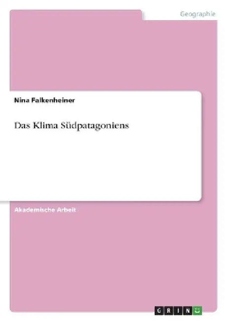 Das Klima Südpatagoniens by Falkenheiner, Nina