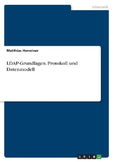 LDAP-Grundlagen. Protokoll und Datenmodell by Herreiner, Matthias