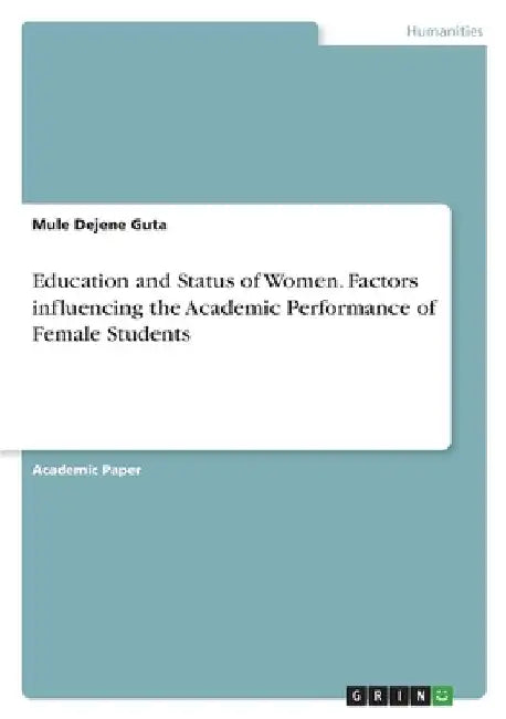 Education and Status of Women. Factors influencing the Academic Performance of Female Students by Mule Dejene Guta