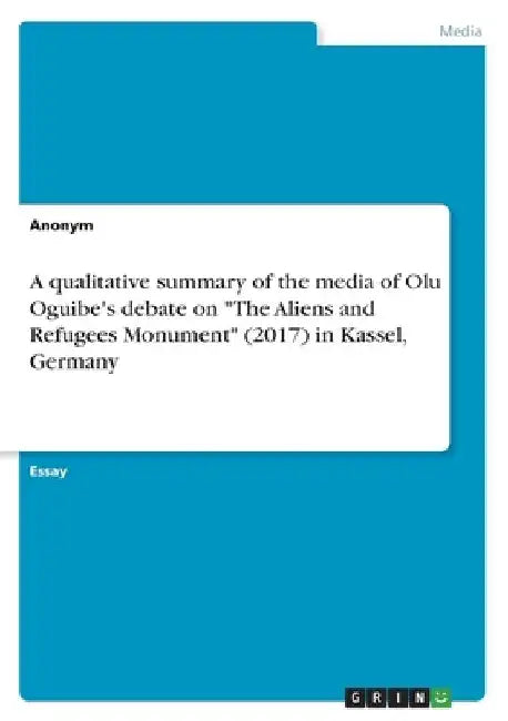 A qualitative summary of the media of Olu Oguibe's debate on "The Aliens and Refugees Monument" (2017) in Kassel, Germany by Anonym