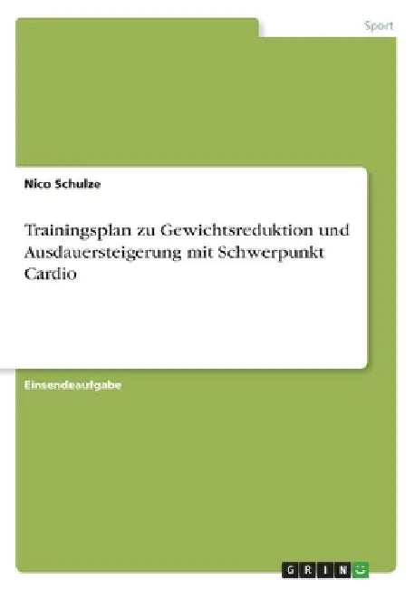 Trainingsplan zu Gewichtsreduktion und Ausdauersteigerung mit Schwerpunkt Cardio by Schulze, Nico