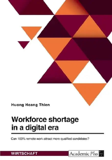 Workforce shortage in a digital era. Can 100% remote work attract more qualified candidates? by Huong Hoang Thien