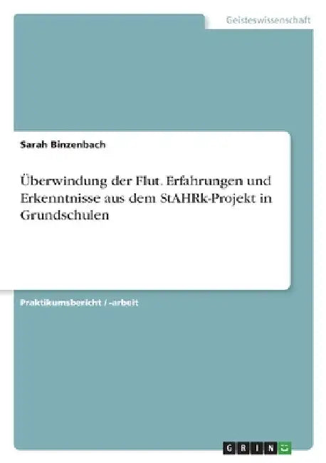 Überwindung der Flut. Erfahrungen und Erkenntnisse aus dem StAHRk-Projekt in Grundschulen by Binzenbach, Sarah
