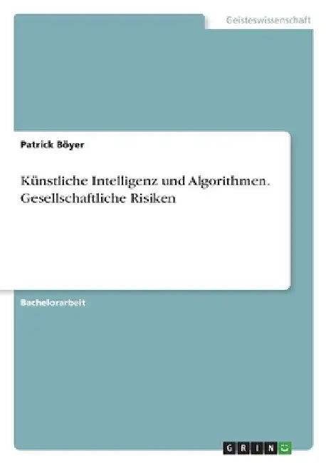 Künstliche Intelligenz und Algorithmen. Gesellschaftliche Risiken by Böyer, Patrick