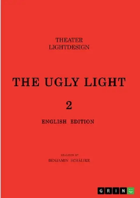 THE UGLY LIGHT 2. Theater Lightdesign: English Edition by Benjamin Schälike