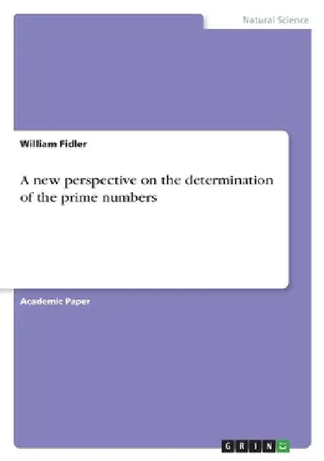 A new perspective on the determination of the prime numbers by William Fidler