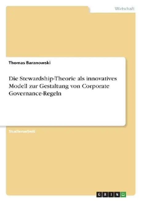 Die Stewardship-Theorie als innovatives Modell zur Gestaltung von Corporate Governance-Regeln by Baranowski, Thomas