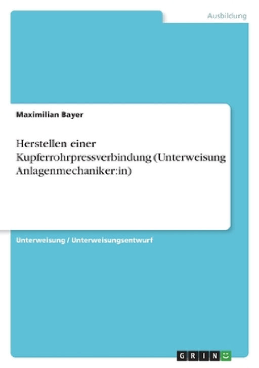 Herstellen einer Kupferrohrpressverbindung (Unterweisung Anlagenmechaniker: in) by Maximilian Bayer