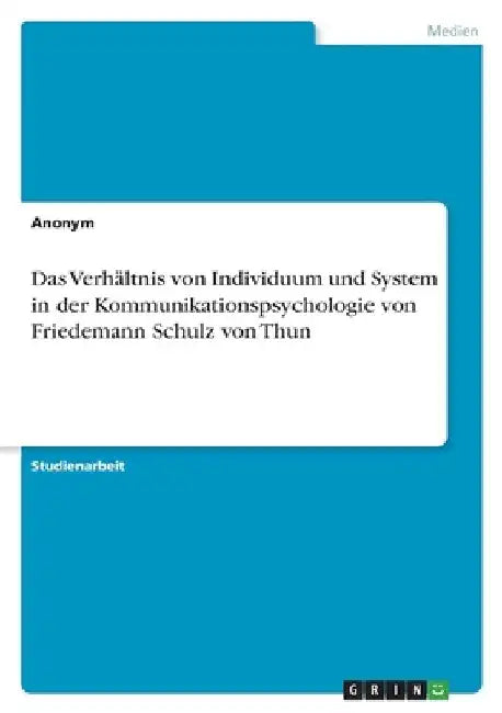 Das Verhältnis von Individuum und System in der Kommunikationspsychologie von Friedemann Schulz von Thun by Anonymous
