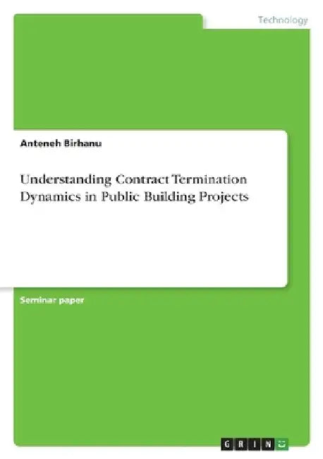 Understanding Contract Termination Dynamics in Public Building Projects by Anteneh Birhanu