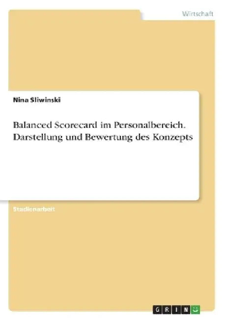 Balanced Scorecard im Personalbereich. Darstellung und Bewertung des Konzepts by Sliwinski, Nina