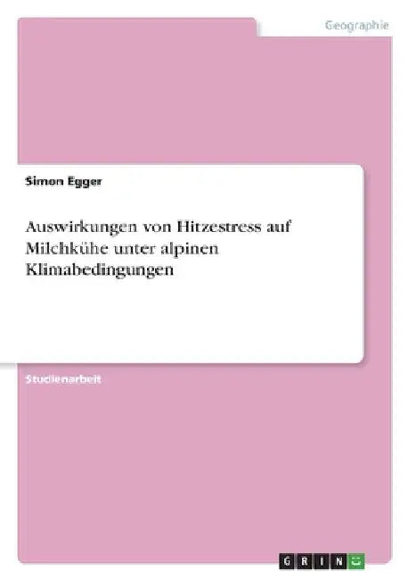 Auswirkungen von Hitzestress auf Milchkühe unter alpinen Klimabedingungen by Egger, Simon