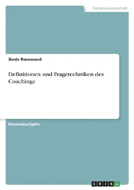 Definitionen und Fragetechniken des Coachings by Rosewood, Xenia