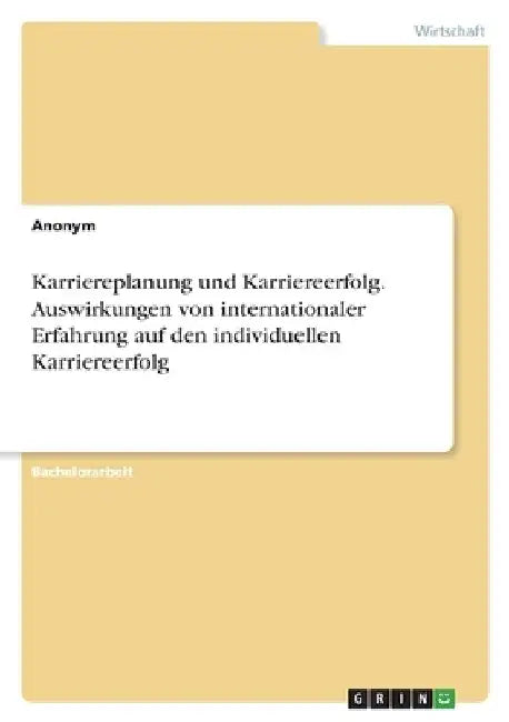 Karriereplanung und Karriereerfolg. Auswirkungen von internationaler Erfahrung auf den individuellen Karriereerfolg by Anonymous