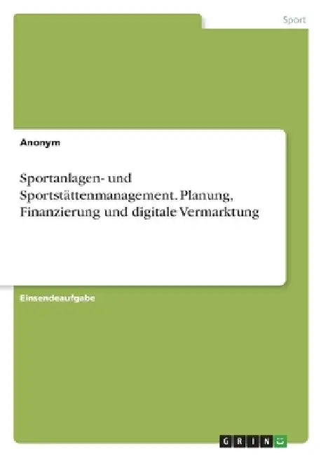 Sportanlagen- und Sportstättenmanagement. Planung, Finanzierung und digitale Vermarktung by Anonymous