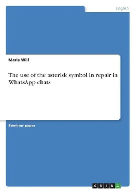 The use of the asterisk symbol in repair in WhatsApp chats by Marie Will