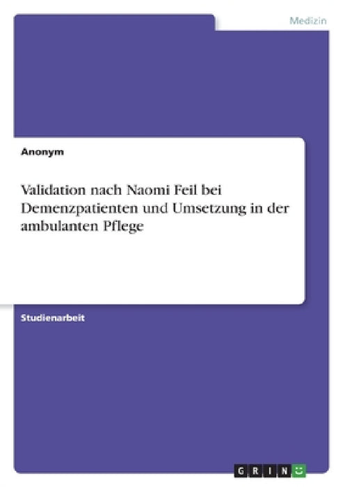 Validation nach Naomi Feil bei Demenzpatienten und Umsetzung in der ambulanten Pflege by Anonymous