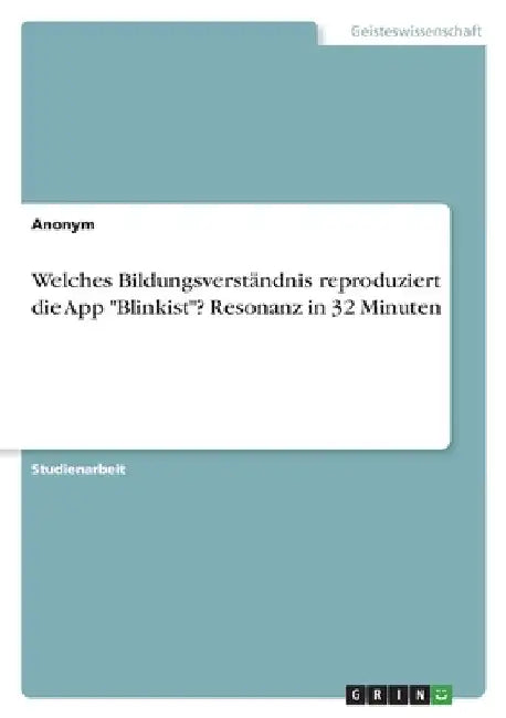 Welches Bildungsverständnis reproduziert die App "Blinkist"? Resonanz in 32 Minuten by Anonymous