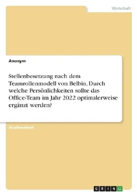 Stellenbesetzung nach dem Teamrollenmodell von Belbin. Durch welche Persönlichkeiten sollte das Office-Team im Jahr 2022 optimalerweise ergänzt werden by Anonymous