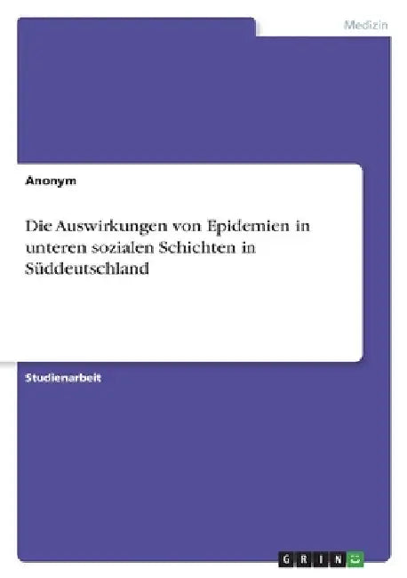 Die Auswirkungen von Epidemien in unteren sozialen Schichten in Süddeutschland by Anonymous