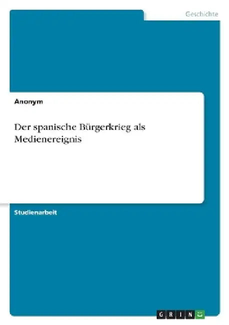 Der spanische Bürgerkrieg als Medienereignis by Anonymous