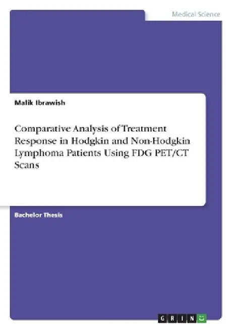 Comparative Analysis of Treatment Response in Hodgkin and Non-Hodgkin Lymphoma Patients Using FDG PET/CT Scans by Malik Ibrawish