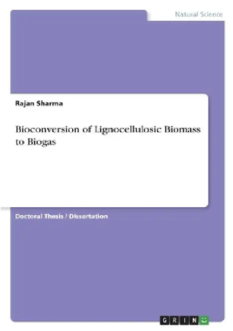 Bioconversion of Lignocellulosic Biomass to Biogas by Rajan Sharma
