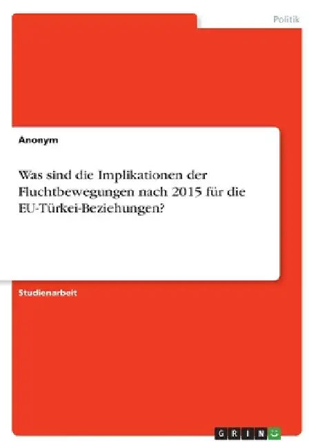 Was sind die Implikationen der Fluchtbewegungen nach 2015 für die EU-Türkei-Beziehungen? by Anonymous