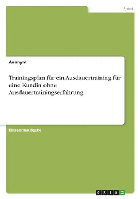 Trainingsplan für ein Ausdauertraining für eine Kundin ohne Ausdauertrainingserfahrung by Anonym