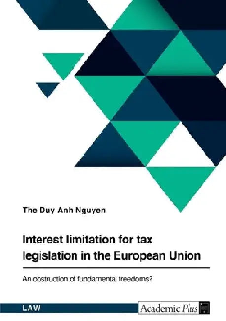 Interest limitation for tax legislation in the European Union. An obstruction of fundamental freedoms? by The Duy Anh Nguyen