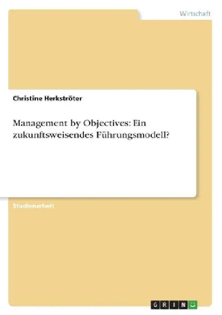 Management by Objectives: Ein zukunftsweisendes Führungsmodell? by Herkströter, Christine