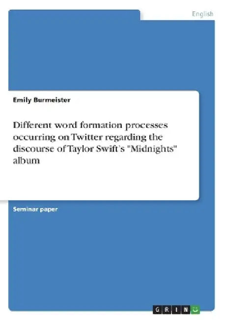 Different word formation processes occurring on Twitter regarding the discourse of Taylor Swift's "Midnights" album by Emily Burmeister
