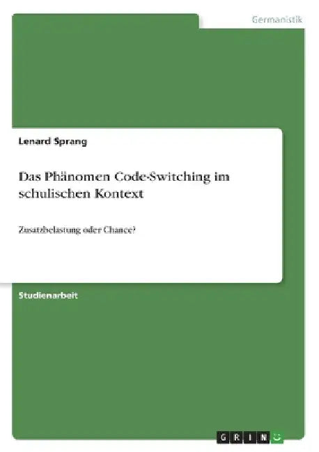 Das Phänomen Code-Switching im schulischen Kontext: Zusatzbelastung oder Chance? by Sprang, Lenard