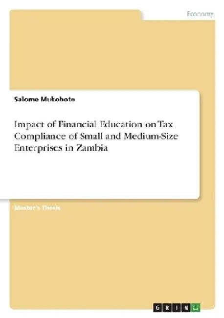 Impact of Financial Education on Tax Compliance of Small and Medium-Size Enterprises in Zambia by Salome Mukoboto