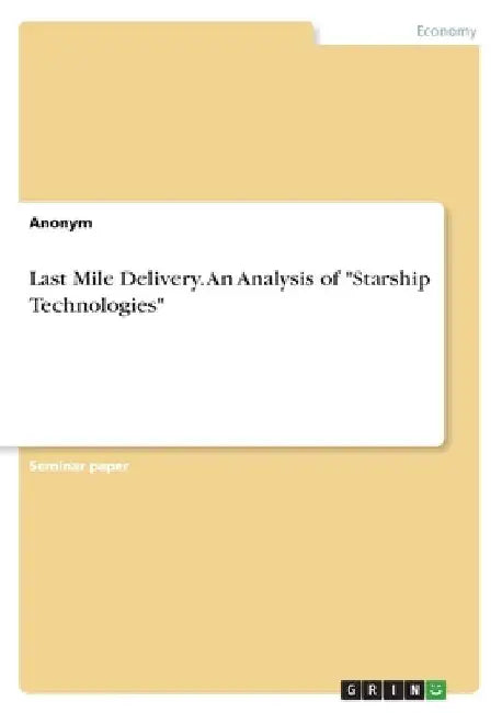 Last Mile Delivery. An Analysis of "Starship Technologies" by Anonymous